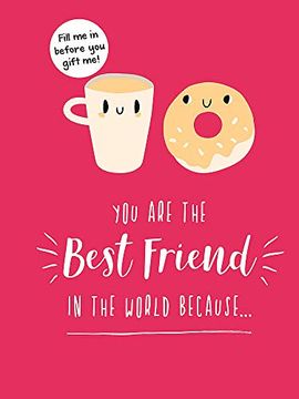 portada You are the Best Friend in the World Because…: The Perfect Gift for Your bff 