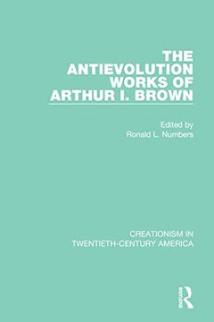 portada The Antievolution Works of Arthur i. Brown: A Ten-Volume Anthology of Documents, 1903–1961 (Creationism in Twentieth-Century America) (in English)