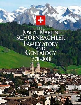 portada The Joseph Martin Schoenbachler Family Story and Genealogy 1578-2018 (in English)