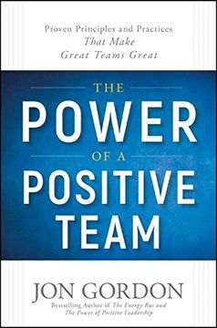 portada The Power of a Positive Team: Proven Principles and Practices That Make Great Teams Great (in English)
