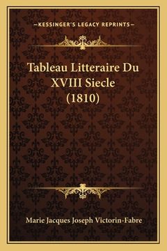 portada Tableau Litteraire Du XVIII Siecle (1810) (en Francés)