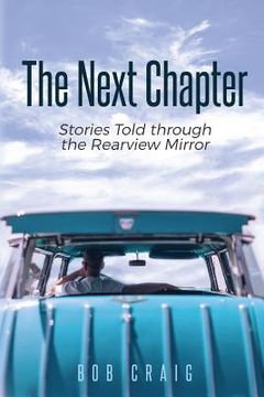 portada The Next Chapter: Stories Told through the Rearview Mirror (en Inglés)