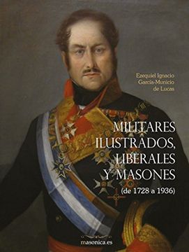 portada Militares Ilustrados, Liberales y Masones: De 1728 a 1936 (Boigrafías)