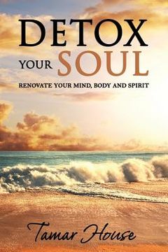 portada Detox Your Soul Renovate Your Mind, Body, and Spirit