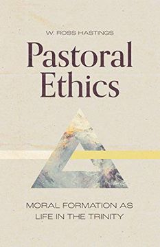 portada Pastoral Ethics: Moral Formation as Life in the Trinity 
