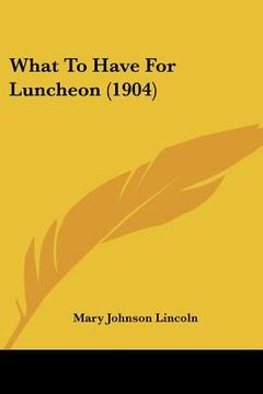 portada what to have for luncheon (1904) (en Inglés)
