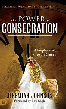 portada The Power of Consecration: A Prophetic Word to the Church (en Inglés)