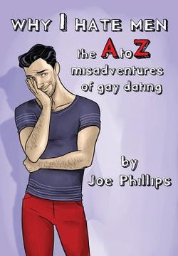 portada Why I hate men!: the A to Z misadventure of gay dating (en Inglés)