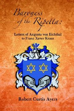 portada baroness of the ripetta: letters of augusta von eichthal to franz xaver kraus