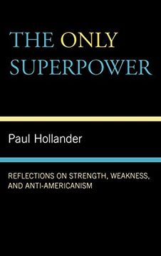 portada The Only Super Power: Reflections on Strength, Weakness, and Anti-Americanism (in English)