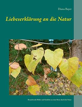 portada Liebeserklärung an die Natur: Bezaubernde Bilder und Gedichte zu Einer Reise Durch die Natur (en Alemán)