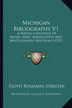 portada michigan bibliography v1: a partial catalogue of books, maps, manuscripts and miscellaneous materials (1921) (en Inglés)