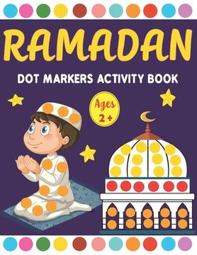portada Ramadan Dot Markers Activity book: A Fun Easy Toddler and Preschool Kids Paint Dauber Ramadan Coloring book ( Fun Ramadan Gift idea for Kids ) (en Inglés)