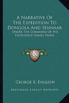 portada a narrative of the expedition to dongola and sennaar: under the command of his excellence ismael pasha