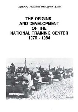 portada The Origins and Development of the National Training Center 1976-1984 (en Inglés)