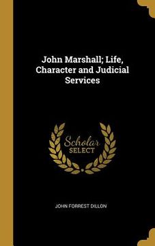 portada John Marshall; Life, Character and Judicial Services