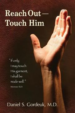 portada Reach Out--Touch Him: "If only I may touch His garment, I shall be made well." --Matthew 9:21 (in English)