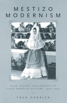 portada Mestizo Modernism: Race, Nation, and Identity in Latin American Culture, 1900-1940 (en Inglés)