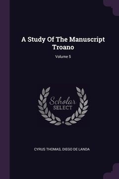 portada A Study Of The Manuscript Troano; Volume 5