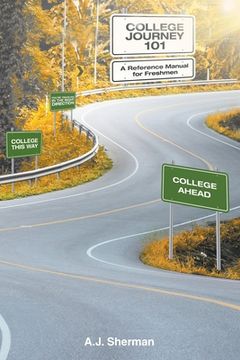 portada College Journey 101: A Reference Manual for Freshmen (en Inglés)