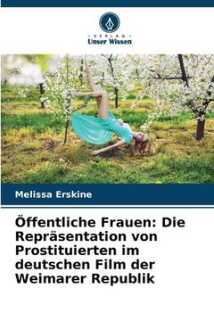 portada Öffentliche Frauen: Die Repräsentation von Prostituierten im deutschen Film der Weimarer Republik (en Alemán)