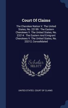 portada Court Of Claims: The Cherokee Nation V. The United States, No. 23199: The Eastern Cherokees V. The United States, No. 23214: The Easter