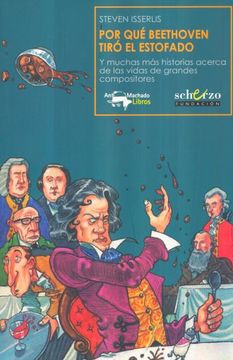 portada Por qué Beethoven Tiró el Estofado: Y Muchas más Historias Acerca de las Vidas de Grandes Compositores
