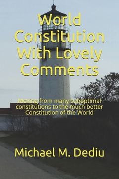 portada World Constitution With Lovely Comments: Moving from many suboptimal constitutions to the much better Constitution of the World (en Inglés)