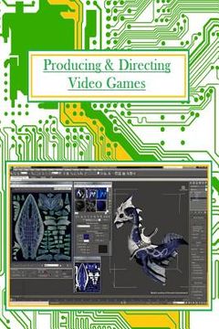 portada Producing And Directing Video Games: For Professionals and Beginners
