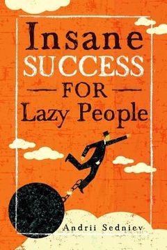 portada Insane Success for Lazy People: How to Fulfill Your Dreams and Make Life an Adventure (en Inglés)