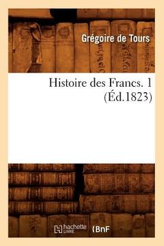 portada Histoire Des Francs. 1 (Éd.1823) (en Francés)