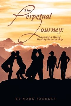portada The Perpetual Journey: Growing a Strong Healthy Relationship (en Inglés)