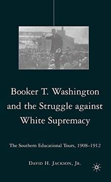 portada Booker t. Washington and the Struggle Against White Supremacy: The Southern Educational Tours, 1908–1912 