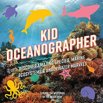 portada Kid Oceanographer: Discover Amazing Species, Marine Ecosystems & Underwater Marvels (en Inglés)