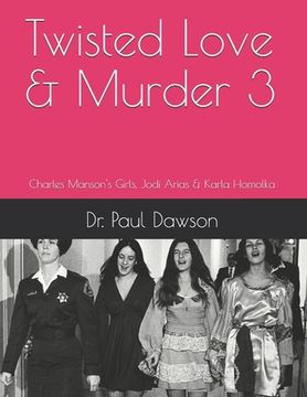 portada Twisted Love & Murder 3: Charles Manson's Girls, Jodi Arias & Karla Homolka (en Inglés)