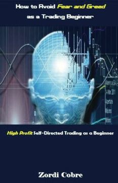 portada How to Avoid Fear and Greed as a Trading Beginner: High Profit Self-Directed Trading as a Beginner