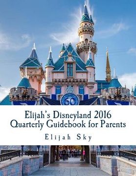 portada Elijah's Disneyland 2016 Quarterly Guidebook for Parents: January - March 2016 Edition (en Inglés)