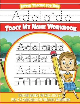 portada Adelaide Letter Tracing for Kids Trace my Name Workbook: Tracing Books for Kids ages 3 - 5 Pre-K & Kindergarten Practice Workbook (en Inglés)