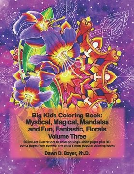 portada Big Kids Coloring Book: Mystical, Magical, Mandalas and Fun, Fantastic, Florals - Volume Three: 50 line-art mandalas with beautiful floral bou (en Inglés)