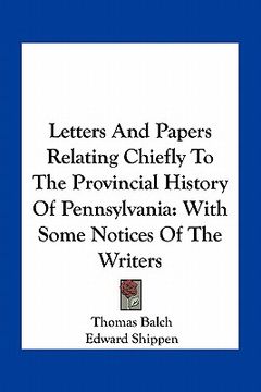 portada letters and papers relating chiefly to the provincial history of pennsylvania: with some notices of the writers