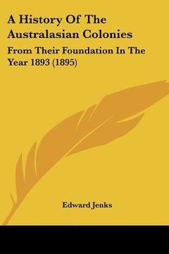 portada a history of the australasian colonies: from their foundation in the year 1893 (1895) (en Inglés)