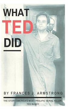 portada What Ted Did: The Story of America's Most Prolific Serial Killer, Ted Bundy