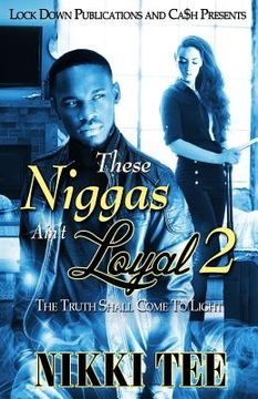 portada These Niggas Ain't Loyal 2: The Truth Shall Come To Light