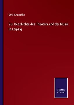 portada Zur Geschichte des Theaters und der Musik in Leipzig 