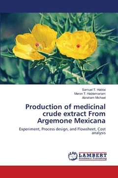 portada Production of medicinal crude extract From Argemone Mexicana (en Inglés)