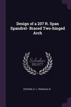 portada Design of a 207 ft. Span Spandrel- Braced Two-hinged Arch (en Inglés)