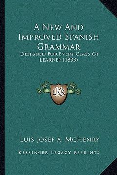 portada a new and improved spanish grammar: designed for every class of learner (1833) (en Inglés)