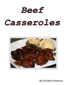 portada Beef casseroles: Every recipe has space for comments, Recipes include barbeque ribs, potato, corn beef, Rueben, steak and more (en Inglés)