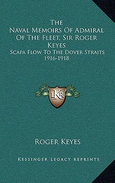 portada the naval memoirs of admiral of the fleet, sir roger keyes: scapa flow to the dover straits 1916-1918 (in English)