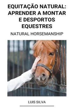 portada Equitação Natural: Aprender a Montar e Desportos Equestres (Natural Horsemanship) (en Portugués)